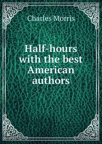 Half-hours with the best American authors