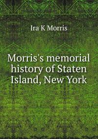 Morris's memorial history of Staten Island, New York