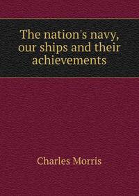 The nation's navy, our ships and their achievements