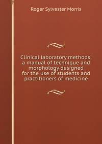 Clinical laboratory methods; a manual of technique and morphology designed for the use of students and practitioners of medicine