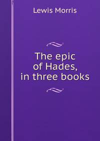 The epic of Hades, in three books