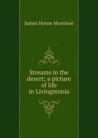 Streams in the desert; a picture of life in Livingstonia