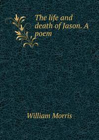 The life and death of Jason. A poem