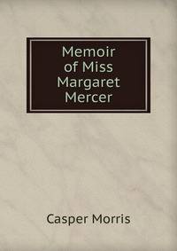 Memoir of Miss Margaret Mercer