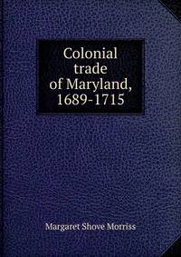 Colonial trade of Maryland, 1689-1715