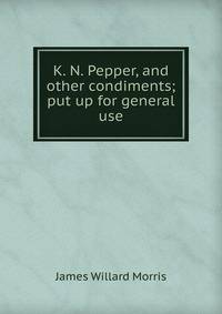 K. N. Pepper, and other condiments; put up for general use