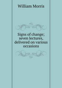 Signs of change; seven lectures, delivered on various occasions