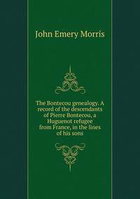 The Bontecou genealogy. A record of the descendants of Pierre Bontecou, a Huguenot refugee from France, in the lines of his sons