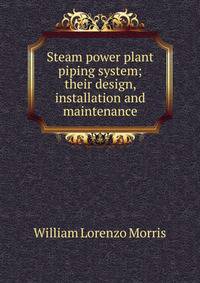 Steam power plant piping system; their design, installation and maintenance