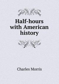Half-hours with American history
