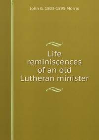 Life reminiscences of an old Lutheran minister