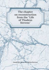 The chapter on reconstruction from the "Life of Thadeus Stevens"