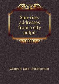 Sun-rise: addresses from a city pulpit