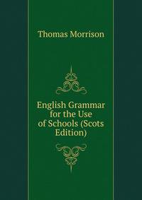 English Grammar for the Use of Schools (Scots Edition)