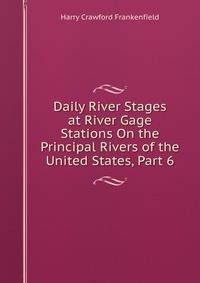 Daily River Stages at River Gage Stations On the Principal Rivers of the United States, Part 6