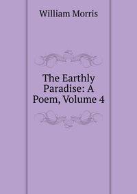 The Earthly Paradise: A Poem, Volume 4