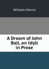 A Dream of John Ball, an Idyll in Prose