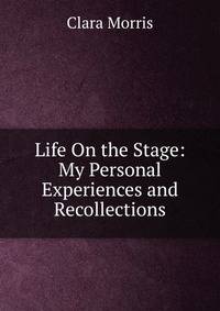 Life On the Stage: My Personal Experiences and Recollections