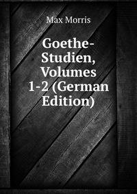 Goethe-Studien, Volumes 1-2 (German Edition)