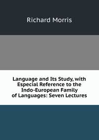 Language and Its Study, with Especial Reference to the Indo-European Family of Languages: Seven Lectures