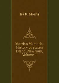 Morris's Memorial History of Staten Island, New York, Volume 1