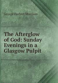 The Afterglow of God: Sunday Evenings in a Glasgow Pulpit