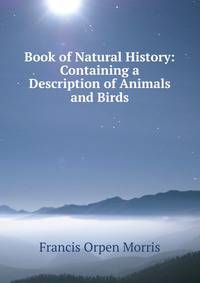 Book of Natural History: Containing a Description of Animals and Birds