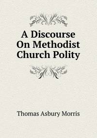 A Discourse On Methodist Church Polity