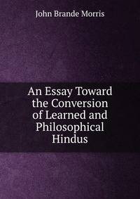 An Essay Toward the Conversion of Learned and Philosophical Hindus