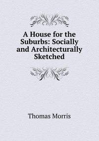 A House for the Suburbs: Socially and Architecturally Sketched