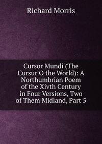 Cursor Mundi (The Cursur O the World): A Northumbrian Poem of the Xivth Century in Four Versions, Two of Them Midland, Part 5