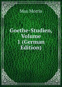 Goethe-Studien, Volume 1 (German Edition)