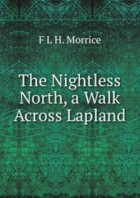 The Nightless North, a Walk Across Lapland