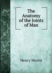 The Anatomy of the Joints of Man
