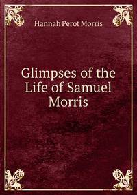 Glimpses of the Life of Samuel Morris