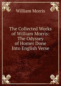The Collected Works of William Morris: The Odyssey of Homer Done Into English Verse