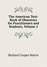 The American Text-Book of Obstetrics for Practitioners and Students, Volume 2