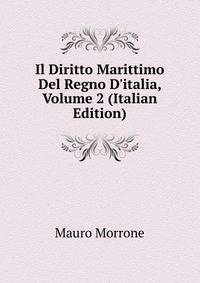 Il Diritto Marittimo Del Regno D'italia, Volume 2 (Italian Edition)