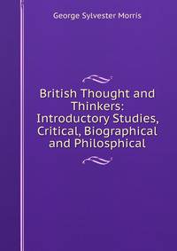 British Thought and Thinkers: Introductory Studies, Critical, Biographical and Philosphical