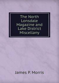 The North Lonsdale Magazine and Lake District Miscellany