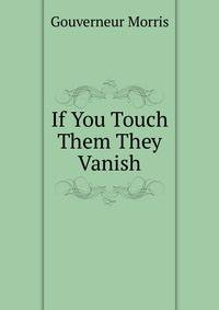 If You Touch Them They Vanish