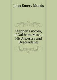 Stephen Lincoln, of Oakham, Mass.,: His Ancestry and Descendants
