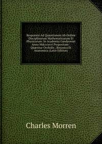 Responsio Ad Qu?stionem Ab Ordine Disciplinarum Mathematicarum Et Physicarum: In Academia Gandavensi Anno Mdcccxxvi Propositam : Qu?ritur Orchidis . Botanica Et Anatomica (Latin Edition)