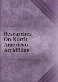 Researches On North American Acridiidae