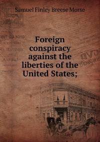 Foreign conspiracy against the liberties of the United States;