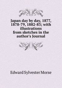 Japan day by day, 1877, 1878-79, 1882-83; with illustrations from sketches in the author's Journal