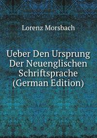 Ueber Den Ursprung Der Neuenglischen Schriftsprache (German Edition)