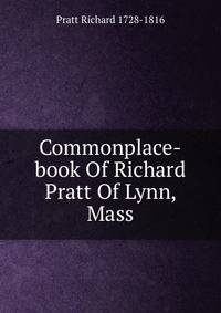 Commonplace-book Of Richard Pratt Of Lynn, Mass