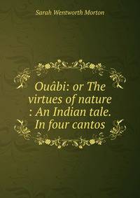 Ouabi: or The virtues of nature : An Indian tale. In four cantos.