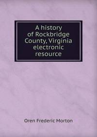A history of Rockbridge County, Virginia electronic resource